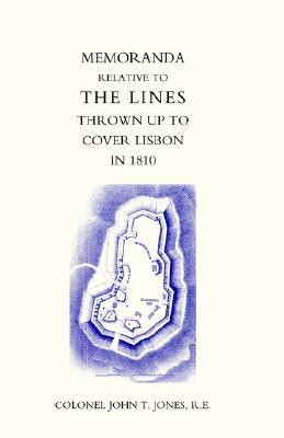 Memoranda Relative to the Lines Thrown Up to Cover Lisbon in 1810 2004(English, Hardcover, Jones John T.)