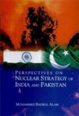 Perspectives on Nuclear Strategy of India and Pakistan(English, Hardcover, Badrul Alam)