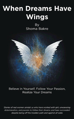 When Dreams Have Wings  - Believe in Yourself, Follow Your Passion, Realize Your Dreams(English, Paperback, Bakre Shoma)