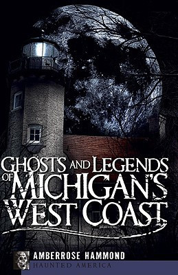 Ghosts and Legends of Michigan\'s West Coast (Haunted America)(English, Paperback, Amberrose Hammond)