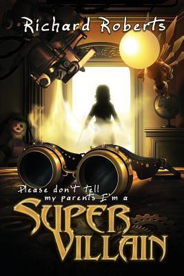 Please Don't Tell My Parents I'm a Supervillain(English, Paperback, Roberts Richard)