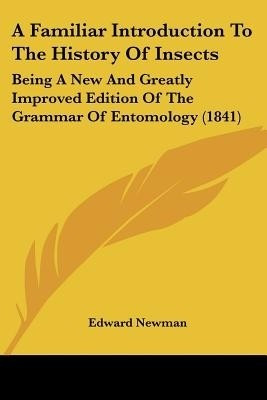 A Familiar Introduction To The History Of Insects(English, Paperback, Newman Edward Senior Lecturer)
