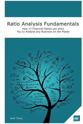 Ratio Analysis Fundamentals  - How 17 Financial Ratios Can Allow You to Analyse Any Business on the Planet(English, Paperback, Tracy Axel)
