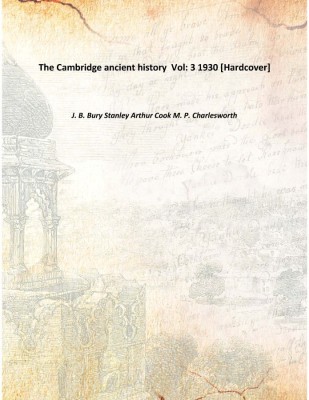 The Cambridge ancient history Vol: 3 1930(English, Hardcover, J. B. Bury Stanley Arthur Cook M. P. Charlesworth)