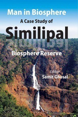 Man In Biosphere: A Case Study of Similipal(English, Hardcover, Samit Ghosal)