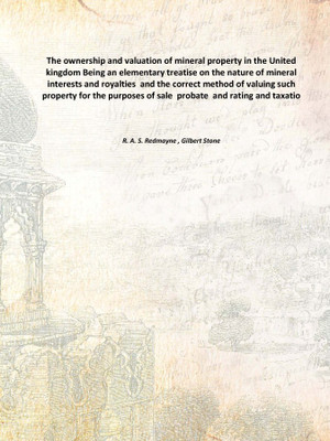 The ownership and valuation of mineral property in the United kingdom Being an elementary treatise on the nature of mineral inte(English, Hardcover, R. A. S. Redmayne , Gilbert Stone)