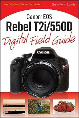 Canon EOS Rebel T2i/550D Digital Field Guide(English, Paperback, Lowrie Charlotte K.)