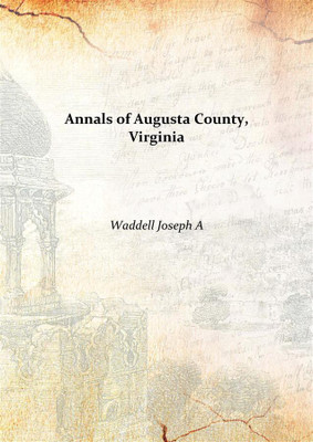 Annals of Augusta County, Virginia 1888(English, Hardcover, Waddell Joseph A)