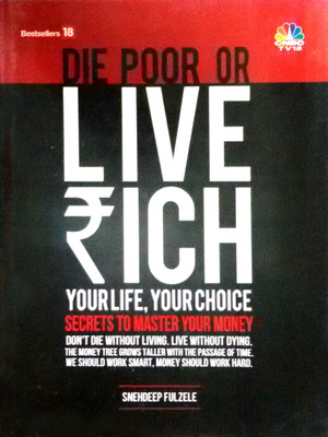 Die Poor or Live Rich: Your Life, Your Choice Secrets to Master Your Money(English, Hardcover, Snehdeep Fulzele)