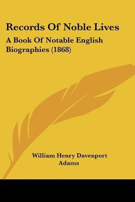 Records Of Noble Lives(English, Paperback, Adams William Henry Davenport)