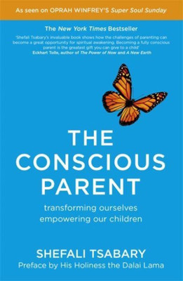 The Conscious Parent  - Transforming Ourselves Empowering Our Children(English, Paperback, Shefali Tsabary)