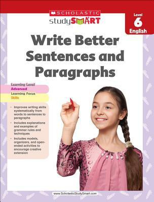 Scholastic Study Smart Write Better Sentences and Paragraphs Grade 6(English, Paperback, Scholastic)
