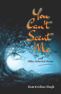 You Can’T Scent Me
And 
Other Selected Poems(English, Paperback, Ram Krishna Singh)