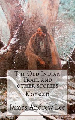 The Old Indian Trail and Other Stories Korean(Korean, Paperback, Lee James Andrew)