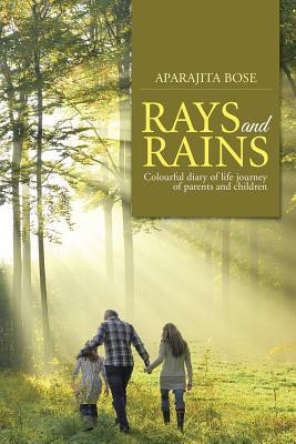 Rays and Rains  - Colourful Diary of Life Journey of Parents and Children(English, Paperback, Bose Aparajita)