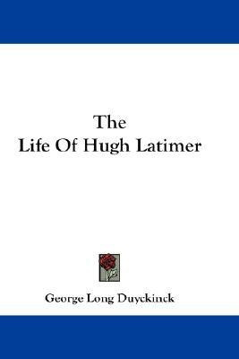 The Life Of Hugh Latimer(English, Paperback, Duyckinck George Long)