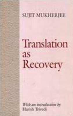 Translation as Recovery(English, Paperback, Sujit Mukherjee: Edited By Meenakshi Mukherjee: With An Introduction By Harish Trivedi)