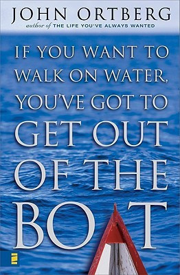 If You Want to Walk on Water, You've Got to Get Out of the Boat(English, Hardcover, Ortberg John)
