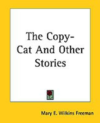 The Copy-Cat And Other Stories(English, Paperback, Freeman Mary E. Wilkins)