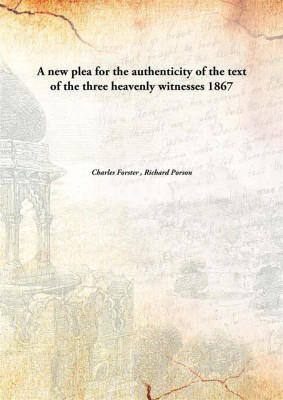 A new plea for the authenticity of the text of the three heavenly witnesses 1867(English, Paperback, Charles Forster , Richard Porson)