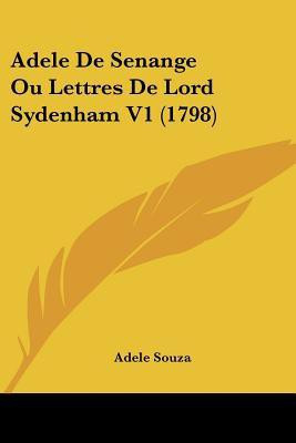 Adele De Senange Ou Lettres De Lord Sydenham V1 (1798)(English, Paperback, Souza Adele)