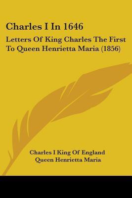 Charles I In 1646(English, Paperback, Charles I King of England Queen Henrietta)