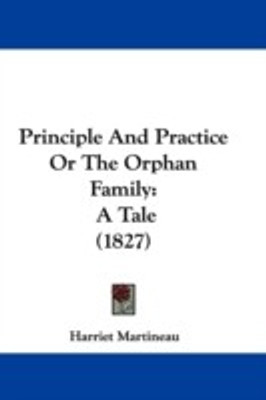 Principle And Practice Or The Orphan Family(English, Paperback, Martineau Harriet)