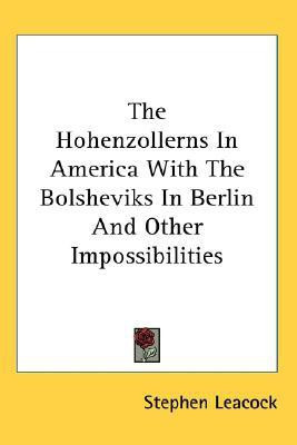 The Hohenzollerns In America With The Bolsheviks In Berlin And Other Impossibilities(English, Paperback, Leacock Stephen)