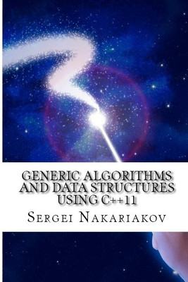 Generic Algorithms and Data Structures using C++11(English, Paperback, Sergei Nakariakov)