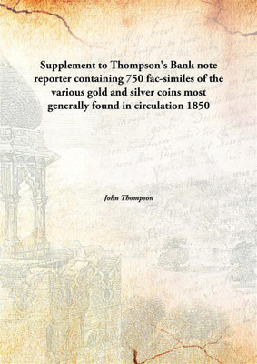 Supplement to Thompson's Bank note reporter containing 750 fac-similes of the various gold and silver coins most generally found in circulation(English, Hardcover, John Thompson)