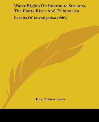 Water Rights On Interstate Streams, The Platte River And Tributaries(English, Paperback, Teele Ray Palmer)