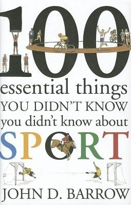100 Essential Things You Didn't Know You Didn't Know About Sport(English, Hardcover, Barrow John D.)