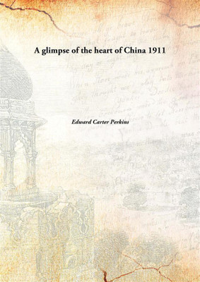 A glimpse of the heart of China(English, Hardcover, Edward Carter Perkins)
