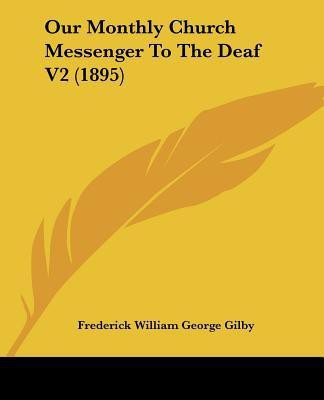 Our Monthly Church Messenger To The Deaf V2 (1895)(English, Paperback, Gilby Frederick William George)