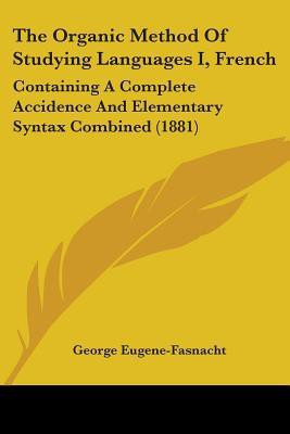 The Organic Method Of Studying Languages I, French(English, Paperback, Eugene-Fasnacht George)