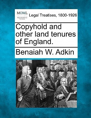 Copyhold and Other Land Tenures of England.(English, Paperback, Adkin Benaiah W)