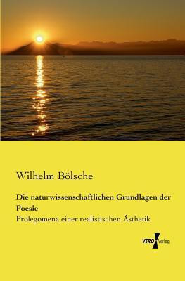 Die naturwissenschaftlichen Grundlagen der Poesie(German, Paperback, Boelsche Wilhelm)