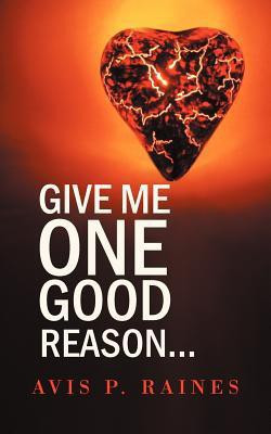 Give Me One Good Reason...(English, Paperback, Raines Avis P.)