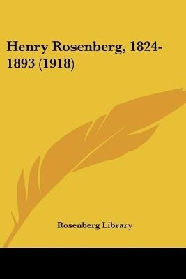 Henry Rosenberg, 1824-1893 (1918)(English, Paperback, Rosenberg Library)