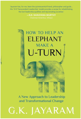 How To Help an Elephant Make a U-Turn  - A New Approach to Leadership and Transformational Change(English, Hardcover, Jayaram G. K.)