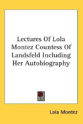 Lectures Of Lola Montez Countess Of Landsfeld Including Her Autobiography(English, Paperback, Montez Lola)