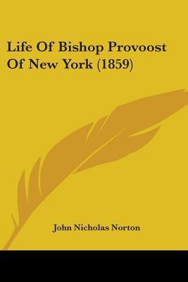 Life Of Bishop Provoost Of New York (1859)(English, Paperback, Norton John Nicholas)