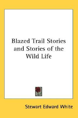 Blazed Trail Stories and Stories of the Wild Life(English, Paperback, White Stewart Edward)