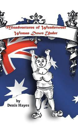 Misadventures of Wunderwear Woman Down Under(English, Hardcover, Hayes Denis)