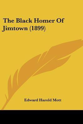 The Black Homer Of Jimtown (1899)(English, Paperback, Mott Edward Harold)