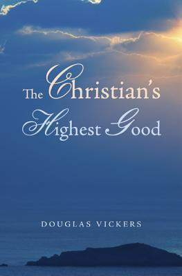 The Christian's Highest Good(English, Paperback, Vickers Douglas)