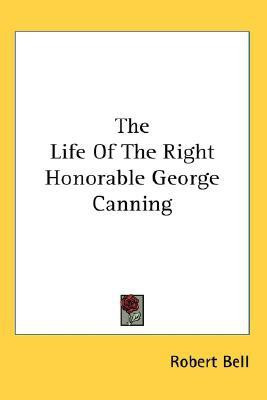 The Life Of The Right Honorable George Canning(English, Paperback, Bell Robert Partner MD)