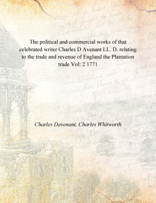 The political and commercial works of that celebrated writer Charles D Avenant LL. D. relating to the trade and revenue of Engla(English, Paperback, Charles Davenant, Charles Whitworth)