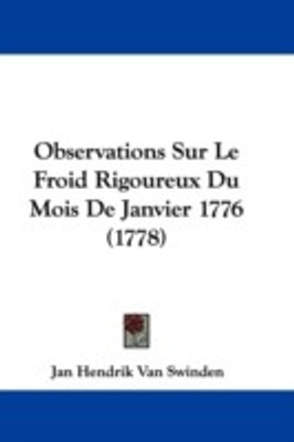 Observations Sur Le Froid Rigoureux Du Mois De Janvier 1776 (1778)(English, Paperback, Swinden Jan Hendrik Van)