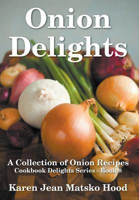 Onion Delights Cookbook(English, Hardcover, Hood Karen Jean Matsko)